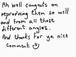 Drawn comment by Dee
"Ah well congrats on reproducing them so well and from all those different angles. And thanks for ya nice comment :)"