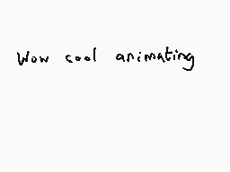 Drawn comment by Dee
"Wow cool animating"