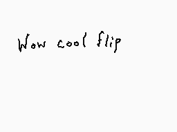 Drawn comment by Dee
"Wow cool flip"