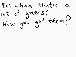 Drawn comment by Dee
"Rei: when that's a lot of greens! How you get them?"