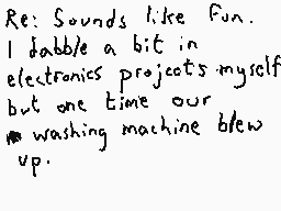 Drawn comment by Dee
"Re: Sounds like fun. I dabble a bit in electronics projects myself but one time our washing machine blew up."