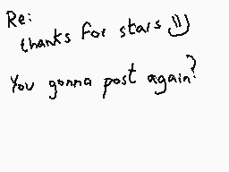 Drawn comment by Dee
"Re: thanks for stars :) You gonna post again?"