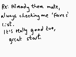 Drawn comment by Dee
"Re: Already there mate, always checking me 'faves' list. It's really good too, great start."