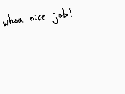 Drawn comment by Dee
"What a nice job!"