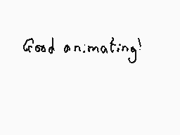 Drawn comment by Dee
"Good animating!"