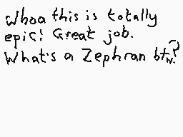 Drawn comment by Dee
"Whoa this is totally epic! Great job. What's a Zephran btw?"