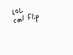Drawn comment by Dee
"LOL cool Flip"