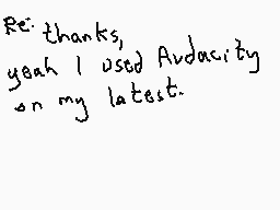 Drawn comment by Dee
"Re: thanks, yeah I used Audacity on my latest."