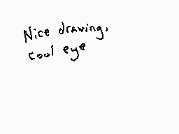 Drawn comment by Dee
"Nice drawing, cool eye"