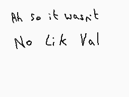 Drawn comment by Dee
"Ah so it wasn't No Lik Val"