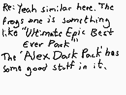 Drawn comment by Dee
"Re: Yeah similar here. The frogs one is something like "Ultimate Epic Best Ever Pack" The 'Alex Dark Pack' has some good stuff in it."