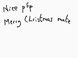 Drawn comment by Dee
"Nice p^fp Merry Christmas mate"