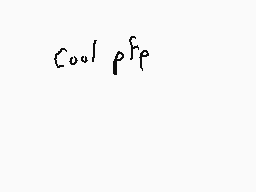Drawn comment by Dee
"cool pfe"