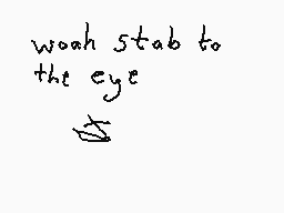Drawn comment by Dee
"waxh stab to the eye"