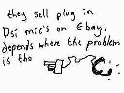 Drawn comment by Dee
"they sell plug in Dsi mic's on Ebay. depends where the problem is the"
