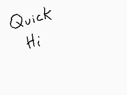 Drawn comment by Dee
"Quick Hi"