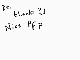 Drawn comment by Dee
"Re: thanks😊 Nice PFP"
