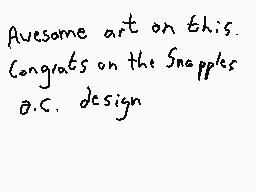 Drawn comment by Dee
"Awesome art on this. Congrats on the Snapples B.C. design"