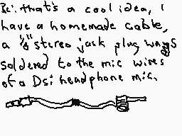 Drawn comment by Dee
"It's that's a cool idea I have a homemade cable a 1/4" stereo jack plug was soldered to the mic wires of a DsI headphone mic."