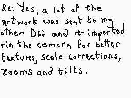 Drawn comment by Dee
"Re: Yes, a list of the artwork was sent to my other Dsi; and it imported in the camera for better textures, scale corrections, zooms and tilts."
