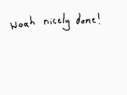 Drawn comment by Dee
"Woah nicely done!"