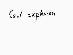 Drawn comment by Dee
"cool explosion"