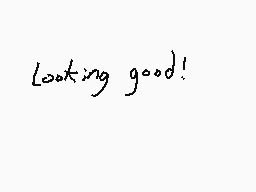 Drawn comment by Dee
"Looking good!"