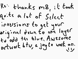 Drawn comment by Dee
"R: thanks m8, it took quite a lot of Select invasions to get your original down to one layer to add this blue. Awesome artwork btw, a joy to work on."