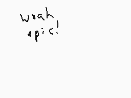 Drawn comment by Dee
"w0ah epic!"
