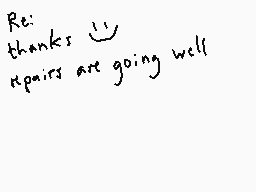 Drawn comment by Dee
"Re: thanks 😊 repairs are going well"