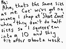 Drawn comment by Dee
"Re: Aha, that's the same size as me. Cause we've got no money I shop at 'Shoe Zone' where they don't do half sizes so I squeezed 'em into a 10 and they fit after about a week."