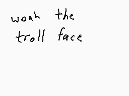 Drawn comment by Dee
"wash the troll face"