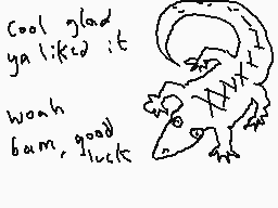 Drawn comment by Dee
"Cool glad ya liked it woah bam good luck"