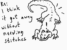 Drawn comment by Dee
"Re: I think it got any without needing stitches"