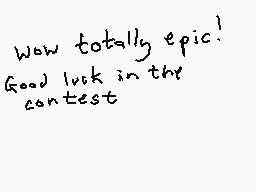Drawn comment by Dee
"Wow totally epic! Good luck in the contest"