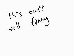 Drawn comment by Dee
"this one's well funny"