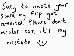 Drawn comment by Dee
"Sorry to waste your stars, my flip got re-edited. Please don't waste coz it's my mistake 😊"