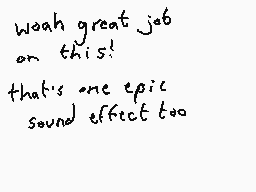 Drawn comment by Dee
"Woah great job on this! that's one epic sound effect too"