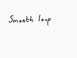 Drawn comment by Dee
"Smooth loop"