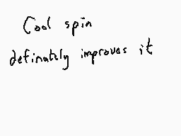 Drawn comment by Dee
"Cool spin definitely improves it"
