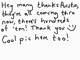 Drawn comment by Dee
"Hey many thanks Austin, they're all coming thru now, there's hundreds of 'em! Thank you :D Cool pick here too!"