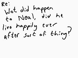 Drawn comment by Dee
"Re: What did happen to Neal, did he live happily ever after sort of thing?"