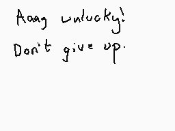 Drawn comment by Dee
"Aang unlucky! Don't give up."