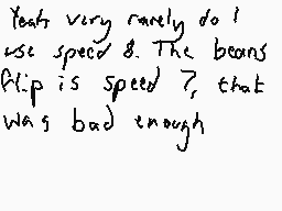 Drawn comment by Dee
"Yeah very rarely do I use speed &. The beans Alip is speed ?, that was bad enough"