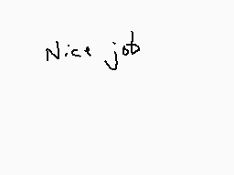 Drawn comment by Dee
"Nice job"