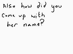 Drawn comment by Dee
"Also how did you come up with her name?"