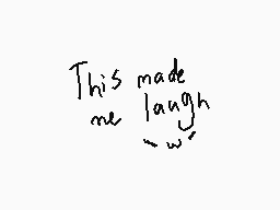 Drawn comment by ToasterCat
"This made me laugh"