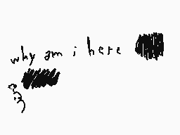 Drawn comment by SpookChild
"why am i here"