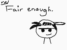 Drawn comment by GamerlevTV
"Fair enough."