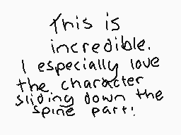 Drawn comment by EnderWolfi
"This is incredible. I especially love the character sliding down the spine part."